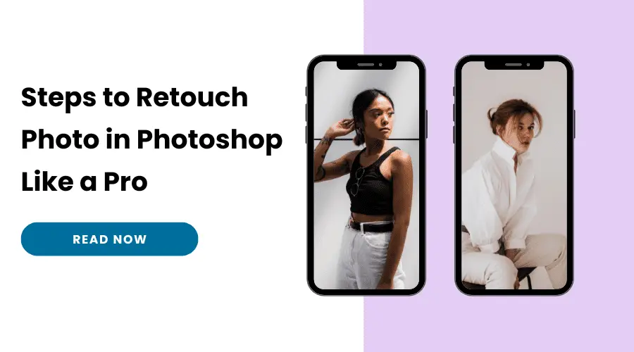 How to Photo Retouch in Photoshop Like a Pro in Minutes