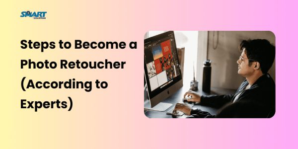How to Become a Photo Retoucher Step-by-Step