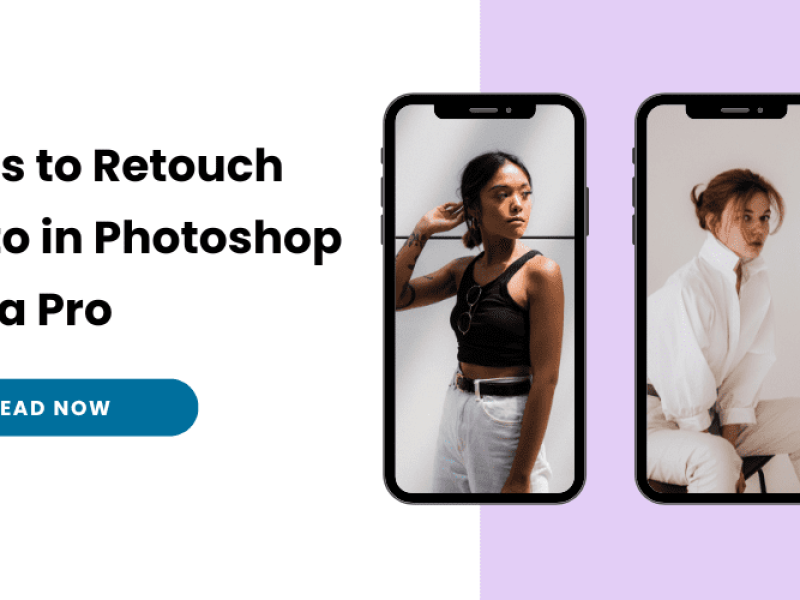 How to Photo Retouch in Photoshop Like a Pro in Minutes